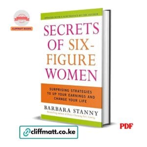 Secrets of Six-Figure Women Surprising Strategies to Up Your Earnings and Change Your Life by Barbara Stanny PDF - Updated edition available at Cliffmatt Books cliffmatt.co.ke