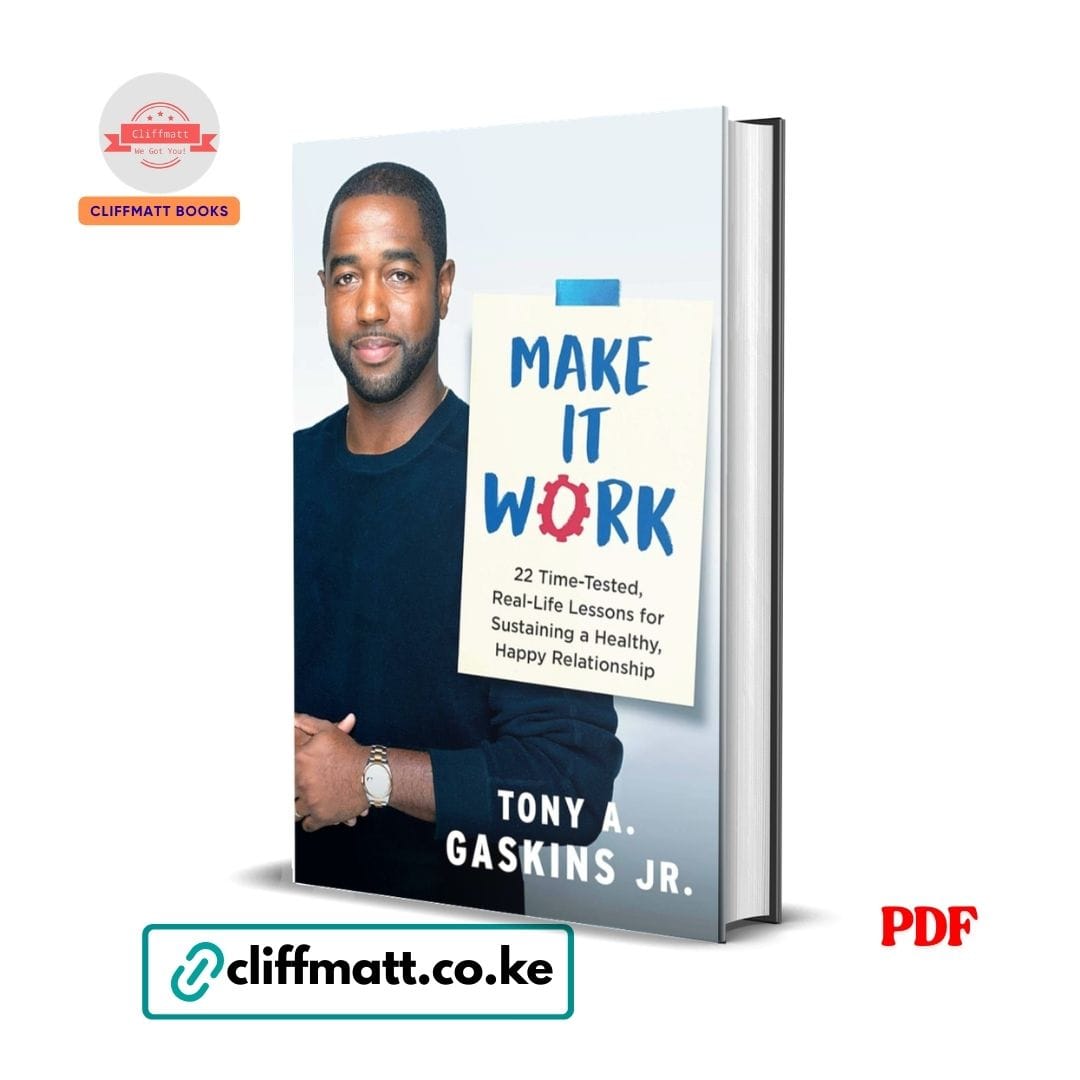 Make It Work 22 Time-Tested Real-Life Lessons for Sustaining a Healthy Happy Relationship by Tony A Gaskins Jr PDF - Available at Cliffmatt Books cliffmatt.co.ke