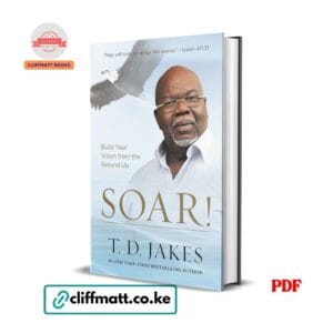SOAR by T.D. Jakes PDF eBook – Build Your Vision from the Ground Up – Buy for Ksh 100 on Cliffmatt Books Kenya