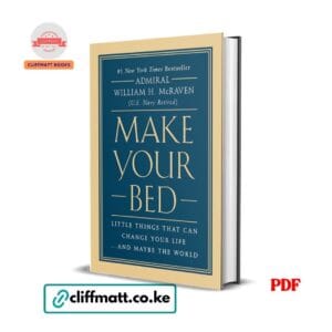 Make Your Bed by Admiral William McRaven PDF eBook – Little Things That Can Change Your Life – Buy for Ksh 100 on Cliffmatt Books Kenya