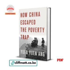 How China Escaped the Poverty Trap by Yuen Yuen Ang PDF eBook – Development Economics – Buy for Ksh 100 on Cliffmatt Books Kenya