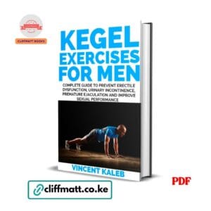 Kegel Exercises for Men by Vincent Kaleb PDF eBook – Prevent Erectile Dysfunction Urinary Incontinence – Buy for Ksh 100 on Cliffmatt Books Kenya