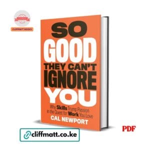 So Good They Can't Ignore You by Cal Newport PDF eBook – Why Skills Trump Passion – Buy for Ksh 100 on Cliffmatt Books Kenya