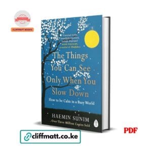 The Things You Can See Only When You Slow Down by Haemin Sunim PDF eBook – How to Be Calm in a Busy World – Buy for Ksh 100 on Cliffmatt Books Kenya
