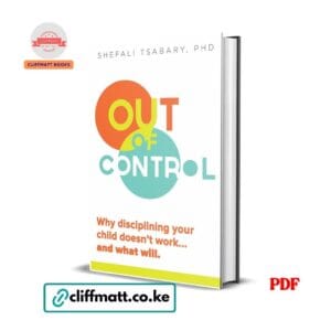Out of Control by Shefali Tsabary PhD PDF eBook – Why Disciplining Your Child Doesn't Work and What Will – Buy for Ksh 100 on Cliffmatt Books Kenya