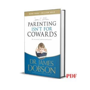 Parenting isn't for cowards- Dr. James Dobson