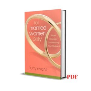 For Married Women Only: Three Principles for Honoring Your Husband- Tony Evans