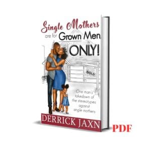 Single mothers are for grown men only! - Derrick Jaxn