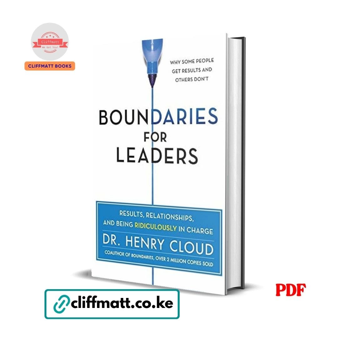 Boundaries for Leaders: Results, Relationships, and Being Ridiculously in Charge - Dr. Henry Cloud 1 Boundaries for Leaders by Dr Henry Cloud PDF eBook – Results Relationships Ridiculously in Charge – Buy for Ksh 100 on Cliffmatt Books Kenya
