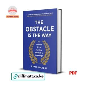 The Obstacle Is the Way by Ryan Holiday PDF eBook – Ancient Art of Turning Adversity to Advantage – Buy for Ksh 100 on Cliffmatt Books Kenya
