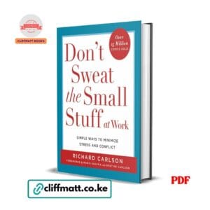 Don't Sweat the Small Stuff at Work by Richard Carlson PDF eBook – 25 Million Copies Sold Minimize Stress Conflict – Buy for Ksh 100 on Cliffmatt Books Kenya