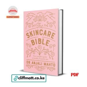 The Skincare Bible by Dr Anjali Mahto PDF eBook – Complete Guide to Healthy Beautiful Skin – Buy for Ksh 100 on Cliffmatt Books Kenya