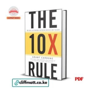 The 10X Rule by Grant Cardone PDF eBook – The Only Difference Between Success and Failure – Buy for Ksh 100 on Cliffmatt Books Kenya