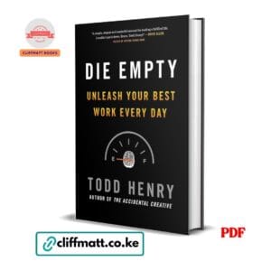 Die Empty: Unleash Your Best Work Every Day - Todd Henry