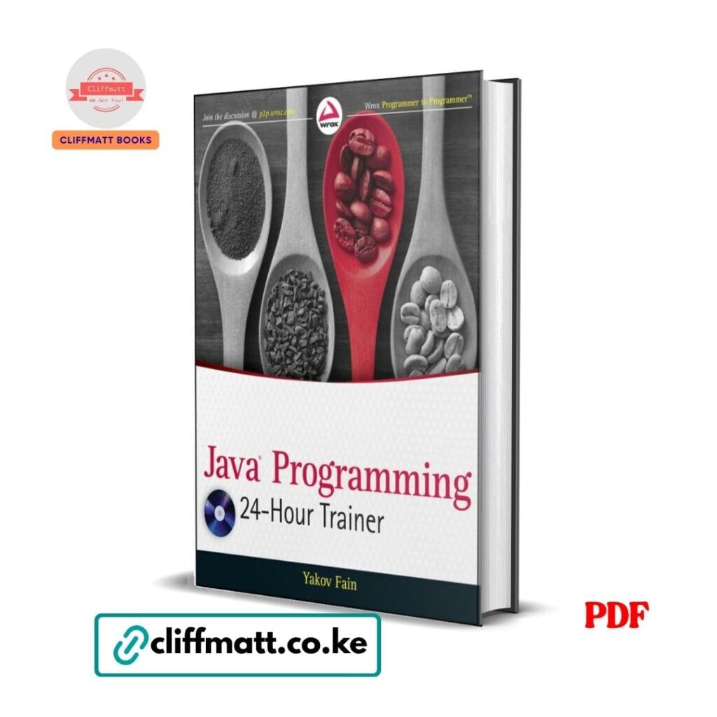 Java Programming 24-Hour Trainer by Yakov Fain PDF eBook – Wrox Programmer to Programmer Java Learning Guide – Buy for Ksh 100 on Cliffmatt Books Kenya
