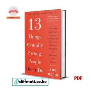 13 Things Mentally Strong People Don't Do by Amy Morin PDF eBook – International Bestseller Take Back Power Train Brain Happiness Success – Buy for Ksh 100 on Cliffmatt Books Kenya
