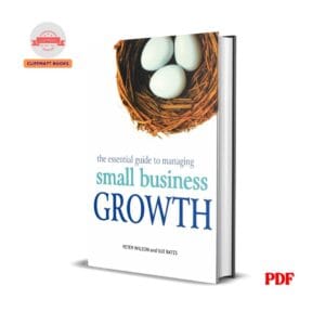 The Essential Guide to Managing Small Business Growth - Peter Wilson, Sue Bates