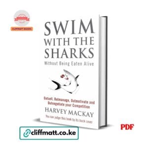Swim with the Sharks Without Being Eaten Alive by Harvey Mackay PDF eBook – Buy for Ksh 100 on Cliffmatt Books Kenya