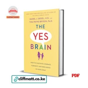 The Yes Brain by Daniel Siegel and Tina Payne Bryson PDF eBook – Buy for Ksh 100 on Cliffmatt Books Kenya