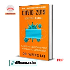 COVID-2019 A Survival Manual Allopathic and Homeopathic Approach to Coronavirus by Dr Weing Lei PDF – Available at Cliffmatt Books Kenya