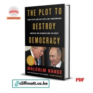 The Plot to Destroy Democracy How Putin and His Spies Are Undermining America by Malcolm Nance PDF – New York Times Bestseller Available at Cliffmatt Books Kenya