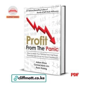 Profit From the Panic How to Make Your Fortune from Financial Crisis by Adam Khoo Conrad Alvin Lim and Ryan Huang PDF – Available at Cliffmatt Books Kenya