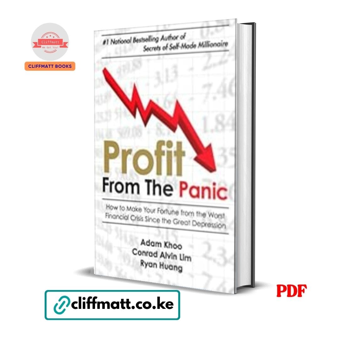 Profit From the Panic How to Make Your Fortune from Financial Crisis by Adam Khoo Conrad Alvin Lim and Ryan Huang PDF – Available at Cliffmatt Books Kenya