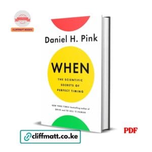 When The Scientific Secrets of Perfect Timing by Daniel H Pink PDF – New York Times Bestselling Author Available at Cliffmatt Books Kenya