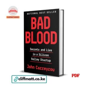 Bad Blood Secrets and Lies in a Silicon Valley Startup by John Carreyrou PDF – National Best Seller Available at Cliffmatt Books Kenya