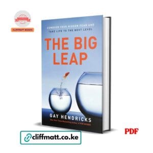 The Big Leap Conquer Your Hidden Fear and Take Life to the Next Level by Gay Hendricks PDF – Available at Cliffmatt Books Kenya