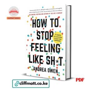 How to Stop Feeling Like Sh*t 14 Habits Holding You Back from Happiness by Andrea Owen PDF – Available at Cliffmatt Books Kenya