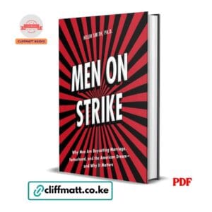 Men on Strike Why Men Are Boycotting Marriage Fatherhood and the American Dream by Helen Smith PhD PDF – Available at Cliffmatt Books Kenya