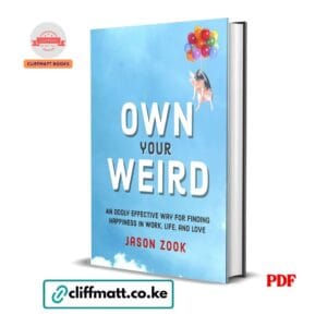 Own Your Weird An Oddly Effective Way for Finding Happiness in Work Life and Love by Jason Zook PDF – Available at Cliffmatt Books Kenya
