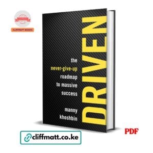 Driven The Never-Give-Up Roadmap to Massive Success by Manny Khoshbin PDF – Real Estate and Entrepreneurship Book Available at Cliffmatt Books Kenya