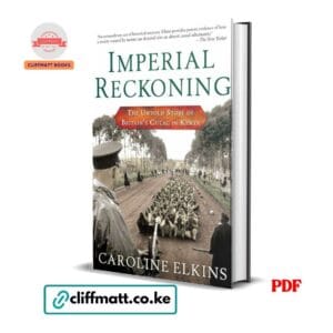 Imperial Reckoning The Untold Story of Britain's Gulag in Kenya by Caroline Elkins PDF – Pulitzer Prize Winner Available at Cliffmatt Books Kenya