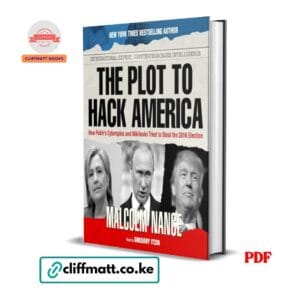 The Plot to Hack America How Putin's Cyberspies and WikiLeaks Tried to Steal the 2016 Election by Malcolm Nance PDF – Available at Cliffmatt Books Kenya