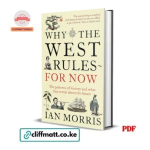 Why the West Rules For Now The Patterns of History by Ian Morris PDF – Available at Cliffmatt Books Kenya