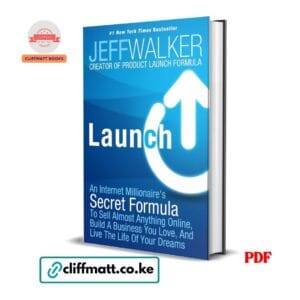 Launch An Internet Millionaire's Secret Formula by Jeff Walker PDF – Number 1 New York Times Bestseller Available at Cliffmatt Books Kenya