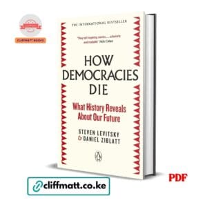 How Democracies Die What History Reveals About Our Future by Steven Levitsky and Daniel Ziblatt PDF – International Bestseller Available at Cliffmatt Books Kenya