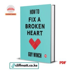 How to Fix a Broken Heart PDF eBook by Guy Winch TED Books – Science-Based Guide to Heartbreak and Emotional Recovery, available on Cliffmatt Books Kenya at Ksh 100