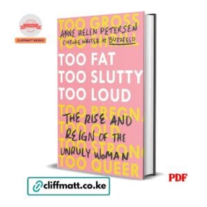 Too Fat Too Slutty Too Loud PDF eBook by Anne Helen Petersen – The Rise and Reign of the Unruly Woman, Women's Empowerment Book available on Cliffmatt Books Kenya at Ksh 100