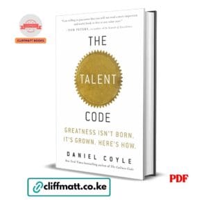 The Talent Code PDF eBook by Daniel Coyle – Greatness Isn't Born It's Grown, NYT Bestseller on Skill and Human Potential available on Cliffmatt Books Kenya at Ksh 100