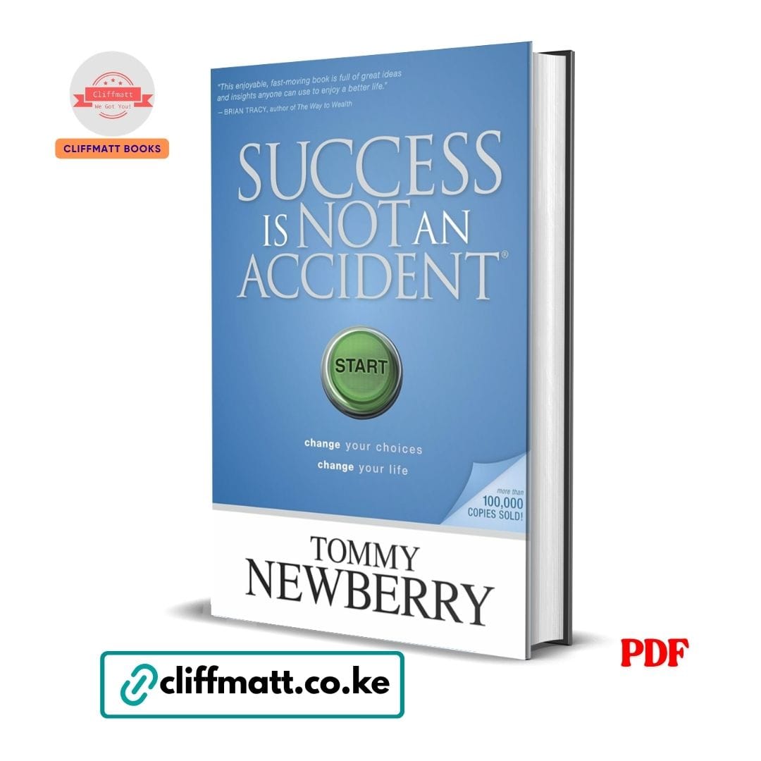 Success is Not an Accident PDF eBook by Tommy Newberry – Change Your Choices Change Your Life 100000 Copies Sold Motivational Book, available on Cliffmatt Books Kenya at Ksh 100
