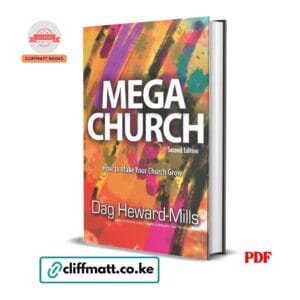 Mega Church Second Edition PDF eBook by Dag Heward-Mills – How to Make Your Church Grow Practical Ministry Guide for African Pastors, available on Cliffmatt Books Kenya at Ksh 100