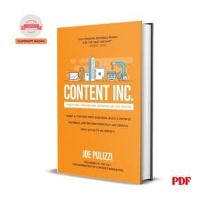 Content Inc : how entrepreneurs use content to build massive audiences and create radically successful businesses - Joe Pulizzi