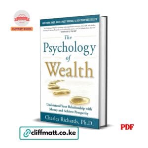 The Psychology of Wealth PDF ebook by Charles Richards PhD – understand your relationship with money and achieve prosperity, available on Cliffmatt Books Kenya