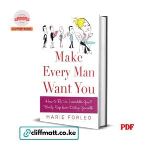 Make Every Man Want You by Marie Forleo PDF eBook – How to Be So Irresistible – Buy for Ksh 100 on Cliffmatt Books Kenya