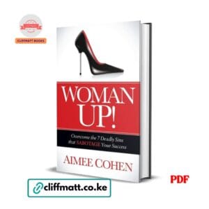 Woman Up by Aimee Cohen PDF eBook – Overcome the 7 Deadly Sins that Sabotage Your Success – Buy for Ksh 100 on Cliffmatt Books Kenya