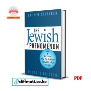 The Jewish Phenomenon by Steven Silbiger PDF eBook – 7 Keys to the Enduring Wealth of a People Revised Edition – Buy for Ksh 100 on Cliffmatt Books Kenya