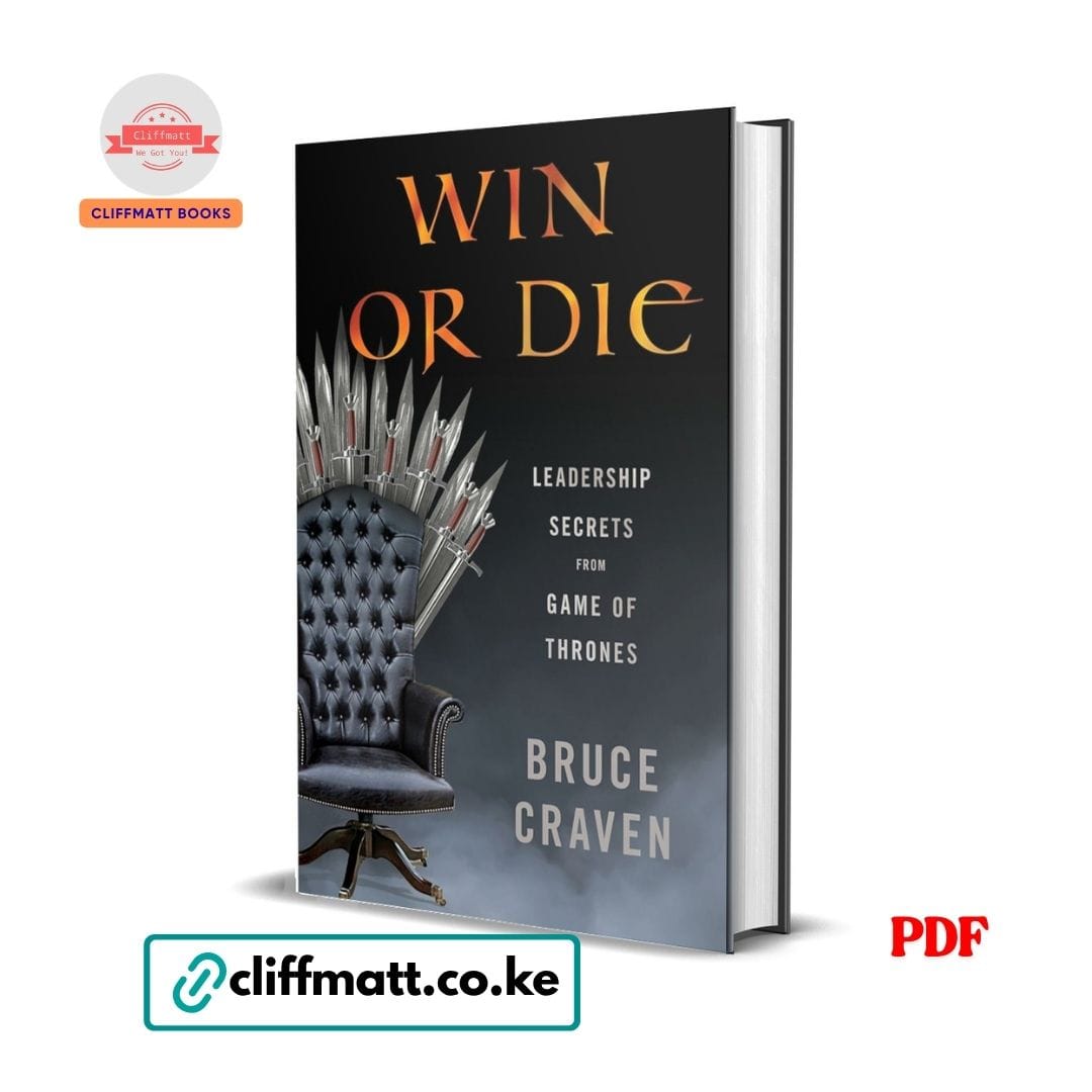 Win or Die: Leadership Secrets from Game of Thrones - Bruce Craven 1 in or Die Leadership Secrets from Game of Thrones by Bruce Craven PDF eBook – Iron Throne Leadership Book – Buy for Ksh 100 on Cliffmatt Books Kenya